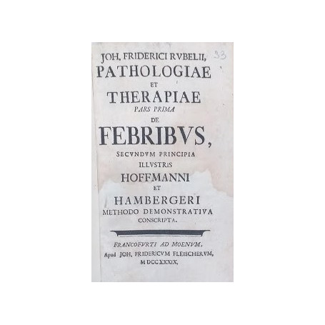 Pathologiae et Therapiae. De Febribus secundum principia illustris Hoffmanni et Hambergeri Methodo Demonstrativa conscripta