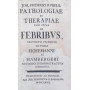 Pathologiae et Therapiae. De Febribus secundum principia illustris Hoffmanni et Hambergeri Methodo Demonstrativa conscripta
