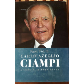 Carlo Azeglio Ciampi. L'uomo e il presidente