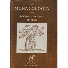 La Monacologia ossia descrizione metodica de' Frati. Testo latino a fronte