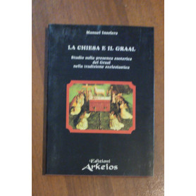 La chiesa e il Graal. Studio sulla presenza esoterica del Graal nella tradizione ecclesiastica