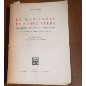 La Denunzia di Nuova Opera. Nel diritto sostanziale e processuale ( art. 1171 cod. civ. e 688 a 691 cod. proc. civ. )