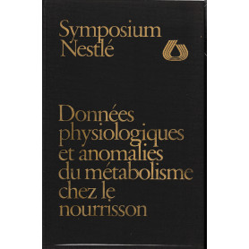 Symposium Nestlè: Données physiologiques et anomalies du métabolisme chez le nourisson