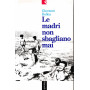 Le madri non sbagliano mai
