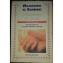 Massaggio al bambino Messaggio d' amore Manuale pratico di massaggio infantile per genitori