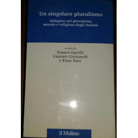 Un singolare pluralismo Indagine sul pluralismo morale e religioso degli italiani