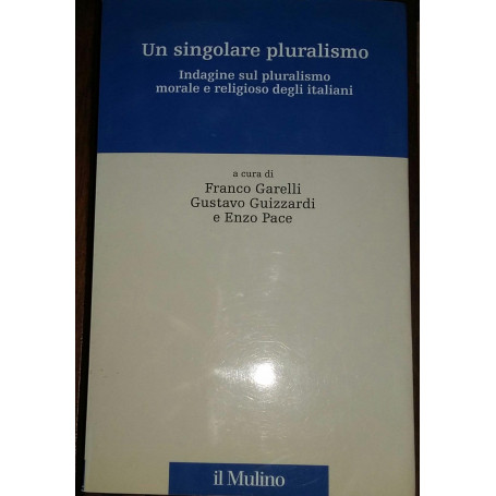 Un singolare pluralismo Indagine sul pluralismo morale e religioso degli italiani