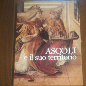 Ascoli e il suo territorio. Struttura urbana e insediamenti dalle origini ad oggi
