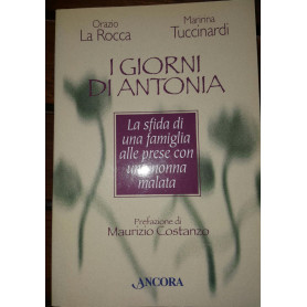 I giorni di Antonia . La sfida di una famiglia alle prese con una nonna malata