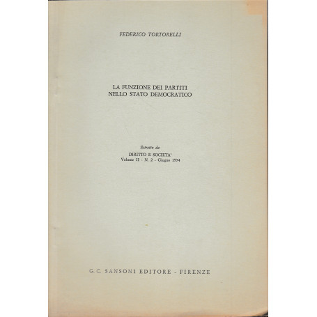 La funzione dei partiti nello Stato Democratico. Estratto da: Diritto e Società . Vol. II - n.2 - Giugno 1974
