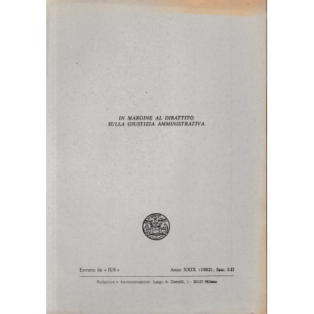 In margine al dibattito sulla giustizia amministrativa. Estratto da: "JUS" - anno XXIX (1982)