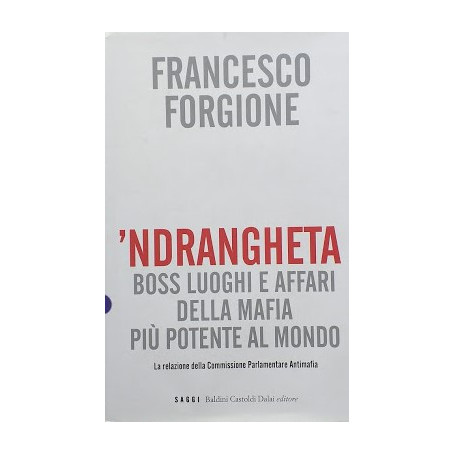 'Ndrangheta. Boss Luoghi Affari della mafia pià¹ potente al mondo. Relazione della Commissione Parlamentare Antimafia