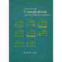 L'energia del sole. Tecnologie ed applicazioni in architettura