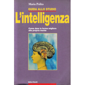 Guida allo studio. L'intelligenza. Come dare la forma migliore alla propria mente