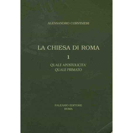 La chiesa di Roma. I. Quale apostolicità  quale primato