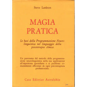 Magia pratica. Le basi della programmazione neurolinguistica nel linguaggio della psicoterapia clinica