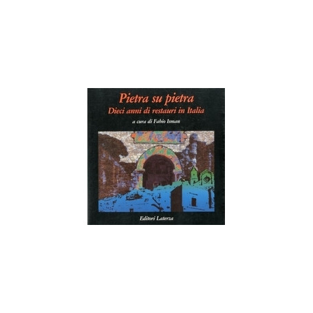 Pietra su pietra - Dieci anni di restauri in Italia