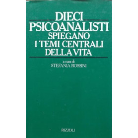 Dieci psicoanalisti spiegano i temi centrali della vita
