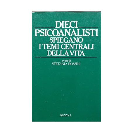Dieci psicoanalisti spiegano i temi centrali della vita