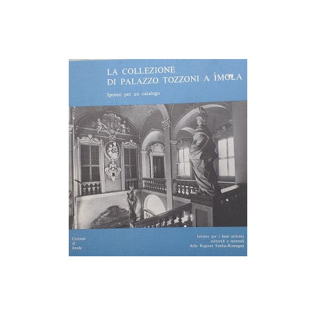 La collezione di Palazzo Tozzoni a Imola . Ipotesi per un catalogo