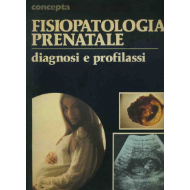 Fisiopatologia prenatale. Diagnosi e profilassi