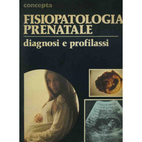 Fisiopatologia prenatale. Diagnosi e profilassi