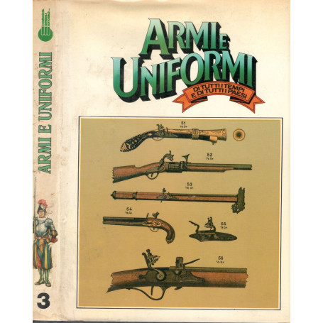 Armi e Uniformi di tutti i tempi e di tutti i paesi. Volume 3.
