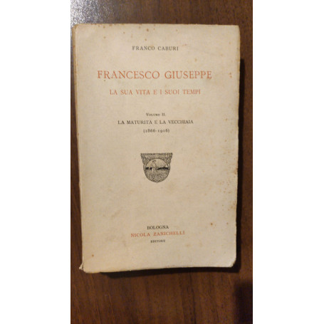 Francesco Giuseppe la sua vita e i suoi tempi