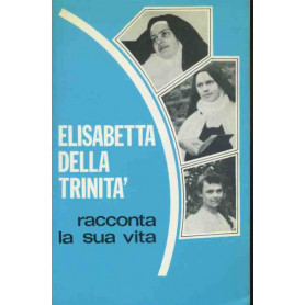 Elisabetta della trinità  racconta la sua vita