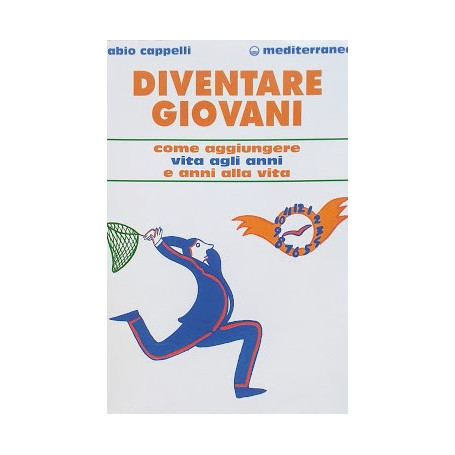 Diventare giovani. Come aggiungere vita agli anni e anni alla vita