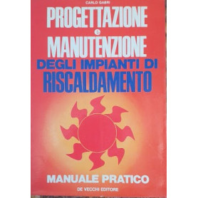 Progettazione e manutanzione degli impianti di riscaldamento. Manuale pratico
