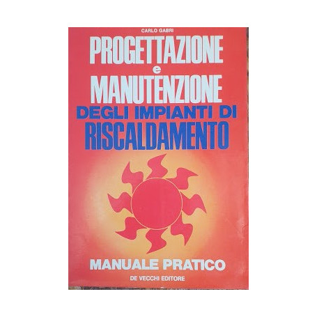 Progettazione e manutanzione degli impianti di riscaldamento. Manuale pratico