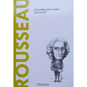 Rousseau. E la politica fece l'uomo (cosà¬ com'è)