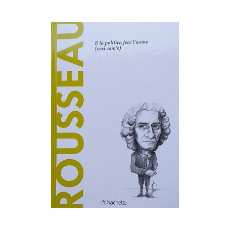 Rousseau. E la politica fece l'uomo (cosà¬ com'è)