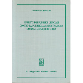 I delitti dei pubblici ufficiali contro la pubblica amministrazione dopo le leggi di riforma