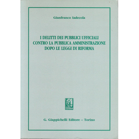 I delitti dei pubblici ufficiali contro la pubblica amministrazione dopo le leggi di riforma