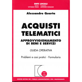 Acquisti telematici. Approvvigionamento di beni e servizi. Guida operativa. Problemi e casi pratici. Formulario