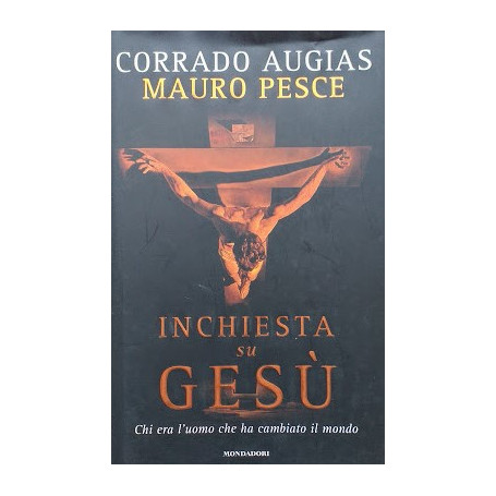 Inchiesta su Gesà¹. Chi era l'uomo che ha cambiato il mondo.