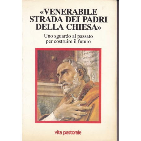 Venerabile strada dei Padri della Chiesa. Uno sguardo al passato (..)