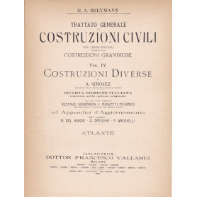 Trattato generale di costruzioni civili. Vol. IV. Costruzioni diverse. Atlante.