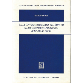 Dalla contrattualizzazione dell'impiego all'organizzazione privatistica dei pubblici uffici