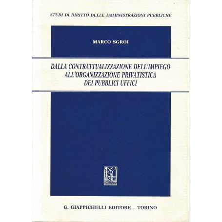 Dalla contrattualizzazione dell'impiego all'organizzazione privatistica dei pubblici uffici