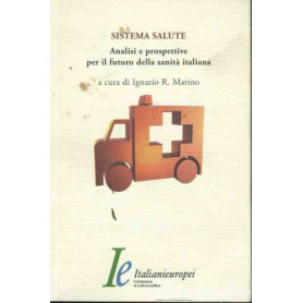 Sistema salute. Analisi e prospettive per il futuro della sanità  italiana