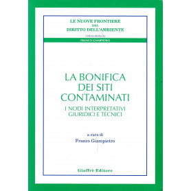 La bonifica dei siti contaminati. I nodi interpretativi giuridici e tecnici