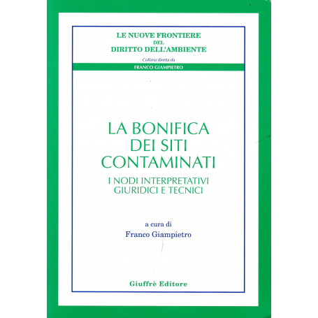 La bonifica dei siti contaminati. I nodi interpretativi giuridici e tecnici