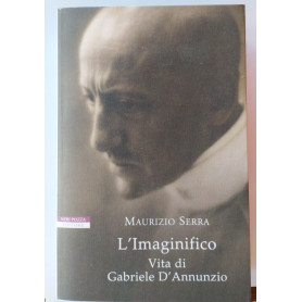 L'imaginifico. Vita di Gabriele D'Annunzio